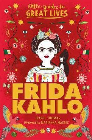 Little Guides To Great Lives: Frida Kahlo by Isabel Thomas & Marianna Madriz