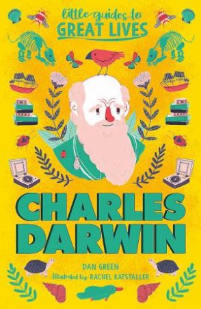 Little Guides to Great Lives: Charles Darwin by Dan Green & Rachel Katstaller