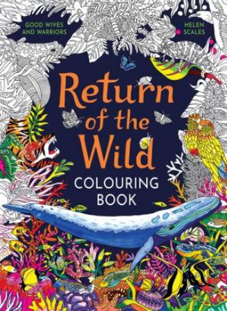 Return of the Wild Colouring Book by Helen Scales & Good Wives and Warriors