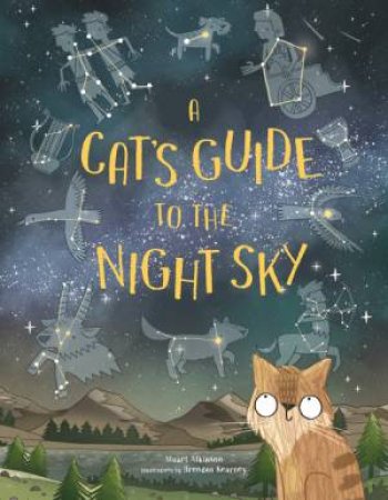 A Cat's Guide to the Night Sky by Stuart Atkinson & Brendan Kearney