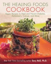 The Healing Foods Cookbook Vegan Recipes To Heal And Prevent Diabetes Alzheimers Cancer And More