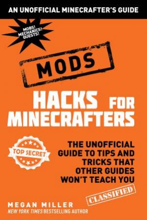 Hacks For Minecrafters: Mods by Megan Miller