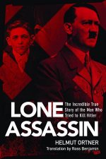 The Lone Assassin The Incredible True Story Of The Man Who Tried To Kill Hitler