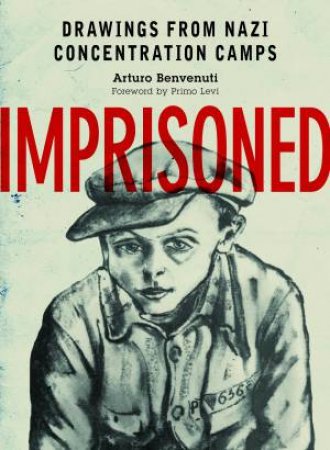Imprisoned by Arturo Benvenuti & Primo Levi