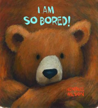I Am So Bored! by Henrike Wilson