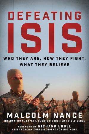 Defeating ISIS by Malcolm Nance & Richard Engel