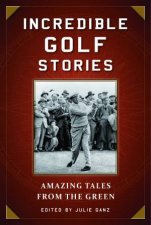 Incredible Golf Stories Amazing Tales From The Green