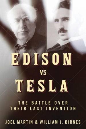 Edison Vs. Tesla by Joel Martin & William J. Birnes
