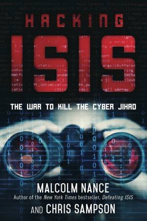 Hacking ISIS by Malcolm Nance & Christopher Sampson