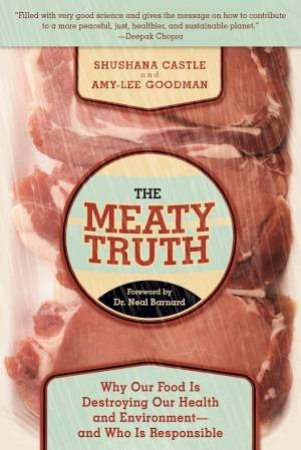 The Meaty Truth by Shushana Castle, Amy-Lee Goodman & Neal Barnard