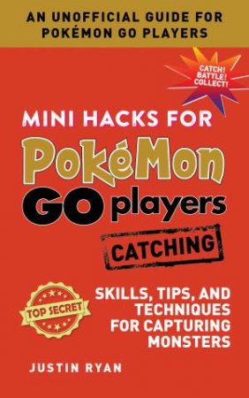 Mini Hacks For Pokémon GO Players: Catching by Justin Ryan