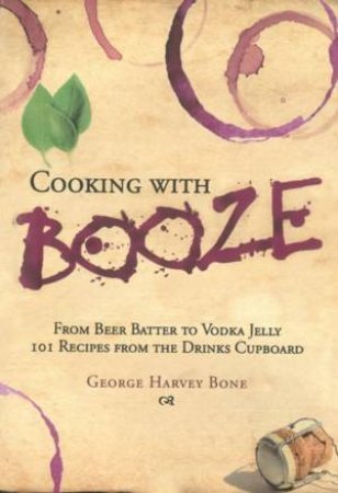 Cooking With Booze by George Harvey Bone & Lucy Baker