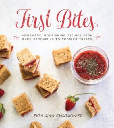 First Bites by Leigh Ann Chatagnier & Leigh Ann Chatagnier
