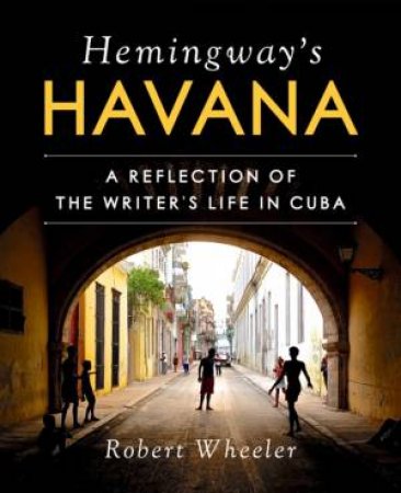 Hemingway's Havana by Robert Wheeler & América América