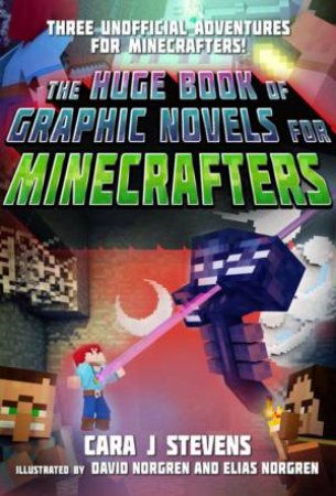 The Huge Book Of Graphic Novels For Minecrafters by Cara Stevens & David Norgren & Elias Norgren
