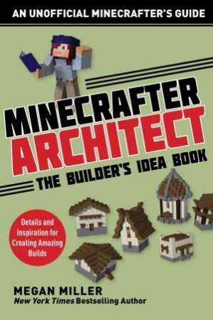 Minecrafter Architect: The Builder's Idea Book by Megan Miller