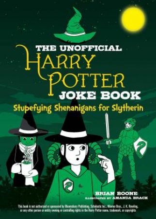 The Unofficial Harry Potter Joke Book: Stupefying Shenanigans For Slytherin by Brian Boone & Amanda Brack
