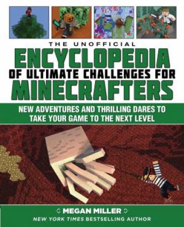 Unofficial Encyclopedia Of Ultimate Challenges For Minecrafters by Megan Miller