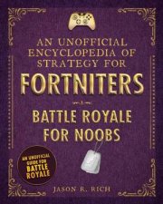 Unofficial Encyclopedia Of Strategy For Fortniters Battle Royale For Noobs