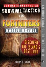 Ultimate Unofficial Survival Tactics For Fortnite Battle Royale Discover The Islands Best Loot