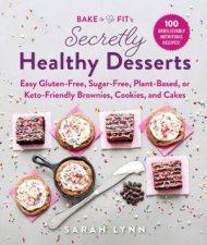 Bake To Be Fits Secretly Healthy Desserts