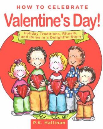 How To Celebrate Valentine's Day! by P. K. Hallinan