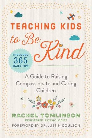 Teaching Kids To Be Kind by Rachel Tomlinson & Justin Coulson