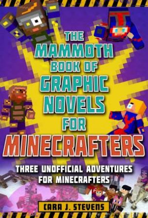 Mammoth Book Of Graphic Novels For Minecrafters by Cara J. Stevens