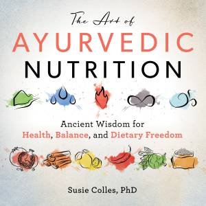The Art Of Ayurvedic Nutrition