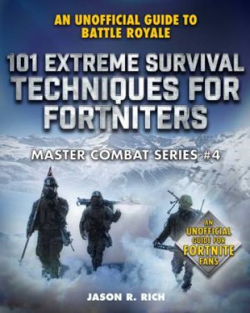 101 Extreme Survival Techniques For Fortniters by Jason R. Rich