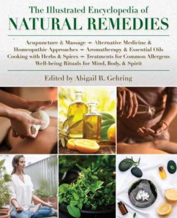 The Illustrated Encyclopedia Of Natural Remedies by Abigail Gehring