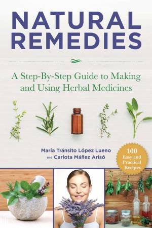 Natural Remedies: A Step-By-Step Guide To Herbal Medicines by Maria Tr Lopez Luengo & Carlota Manez Ariso