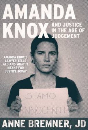 Amanda Knox And Justice In The Age Of Judgment by JD, Anne Bremner