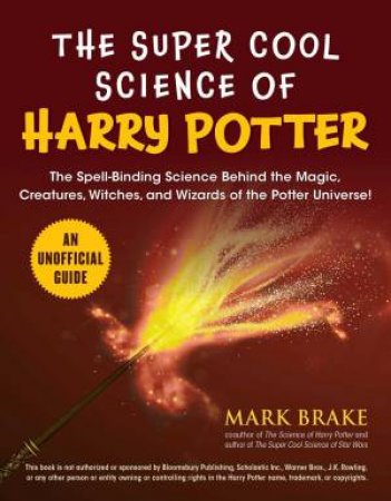 The Super Cool Science Of Harry Potter by Mark Brake