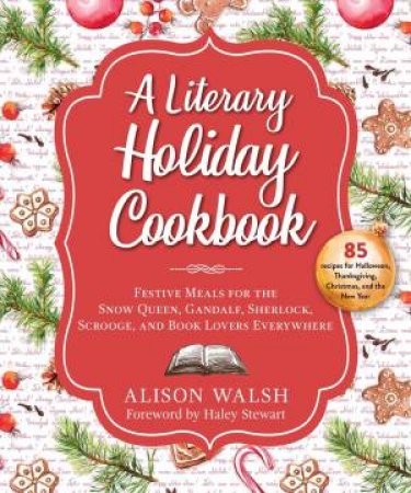 A Literary Holiday Cookbook by Alison Walsh