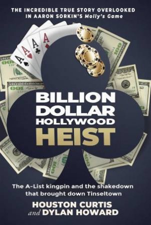 Billion Dollar Hollywood Heist by Houston Curtis & Dylan Howard