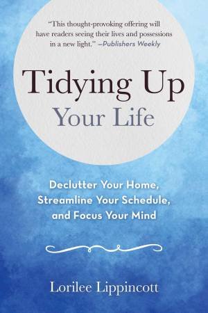 Tidying Up Your Life by Lorilee Lippincott
