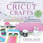 The Unofficial Book If Cricut Crafts