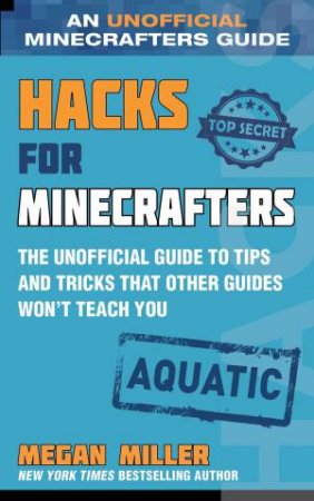 Hacks For Minecrafters: Aquatic by Megan Miller