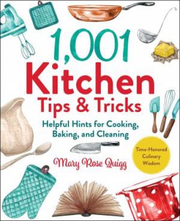 1001 Kitchen Tips & Tricks by Mary Rose Quigg