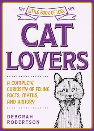 The Little Book Of Lore For Cat Lovers by Deborah Robertson