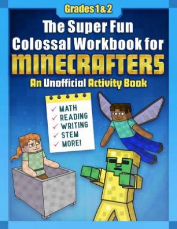 The Super Fun Colossal Workbook For Minecrafters: Grades 1 & 2