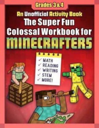 The Super Fun Colossal Workbook For Minecrafters: Grades 3 & 4