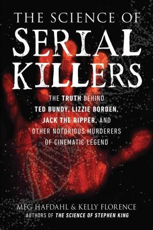 The Science Of Serial Killers by Meg Hafdahl & Kelly Florence