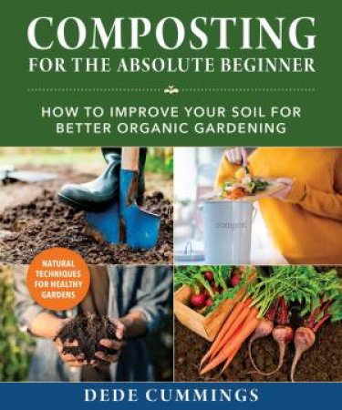 Composting For The Absolute Beginner by Dede Cummings