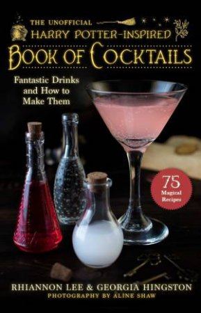 The Unofficial Harry Potter Book Of Cocktails by Rhiannon Lee & Georgia Hingston