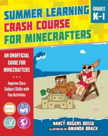 Summer Learning Crash Course For Minecrafters: Grades K–1 by Nancy Rogers Bosse & Amanda Brack