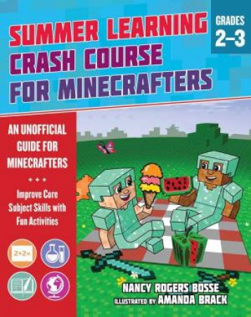Summer Learning Crash Course For Minecrafters: Grades 2–3 by Nancy Rogers Bosse & Amanda Brack