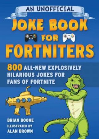 An Unofficial Joke Book For Fortniters by Brian Boone & Amanda Brack