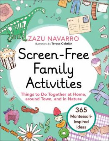 Screen-Free Family Activities by Zazu Navarro & Teresa Cebrin & Allie Hauptman
